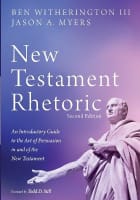 New Testament Rhetoric: An Introductory Guide to the Art of Persuasion in and of the New Testament (2nd Edition) Paperback