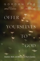 Offer Yourselves to God: Vocation, Work, and Ministry in Paul's Epistles Paperback