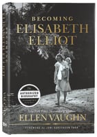Becoming Elisabeth Elliot Hardback