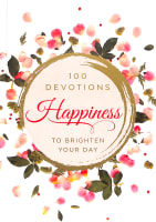 Happiness: 100 Devotions to Brighten Your Day Hardback