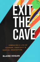 Exit the Cave: Embracing a Life of Courage, Creativity, and Radical Imagination Paperback
