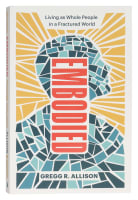Embodied: Living as Whole People in a Fractured World Paperback