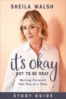 It's Okay Not to Be Okay: Moving Forward One Day At a Time (Study Guide) Paperback