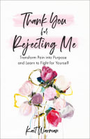 Thank You For Rejecting Me: Transform Pain Into Purpose and Learn to Fight For Yourself Paperback