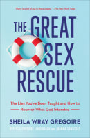 The Great Sex Rescue: The Lies You've Been Taught and How to Recover What God Intended Paperback