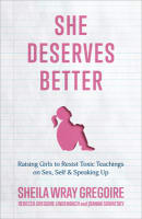 She Deserves Better: Raising Girls to Resist Toxic Teachings on Sex, Self, and Speaking Up Paperback