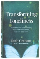Transforming Loneliness: Deepening Our Relationships With God and Others When We Feel Alone International Trade Paper Edition
