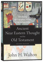 Ancient Near Eastern Thought and the Old Testament: Introducing the Conceptual World of the Hebrew Bible (2nd Edition) Paperback