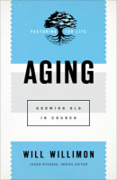 Aging: Growing Old in Church (Pastoring For Life: Theological Wisdom For Ministering Well Series) Paperback