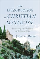 An Introduction to Christian Mysticism: Recovering the Wildness of Spiritual Life Paperback