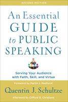 An Essential Guide to Public Speaking: Serving Your Audience With Faith, Skill, and Virtue (2nd Edition) Paperback