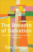 The Breadth of Salvation: Rediscovering the Fullness of God's Saving Work Paperback