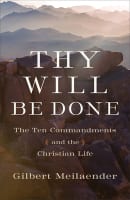 Thy Will Be Done: The Ten Commandments and the Christian Life Hardback