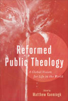 Reformed Public Theology: A Global Vision For Life in the World Paperback