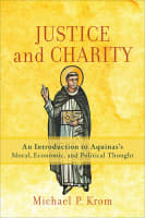 Justice and Charity: An Introduction to Aquinas's Moral, Economic, and Political Thought Paperback