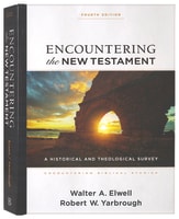 Encountering the New Testament : A Historical and Theological Survey (4th Edition) (Encountering Biblical Studies Series) Hardback