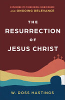 The Resurrection of Jesus Christ: Exploring Its Theological Significance and Ongoing Relevance Paperback