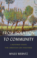From Isolation to Community: A Renewed Vision For Christian Life Together Paperback