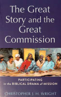 The Great Story and the Great Commission: Participating in the Biblical Drama of Mission (Acadia Studies In Bible And Theology Series) Hardback