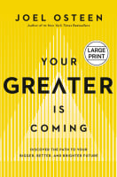 Your Greater is Coming: Discover the Path to Your Bigger, Better, and Brighter Future (Large Print) Hardback