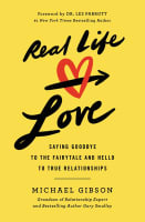 Real Life Love: Saying Goodbye to the Fairytale and Hello to True Relationships Paperback