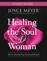 Healing the Soul of a Woman: How to Overcome Your Emotional Wounds (Study Guide) Paperback