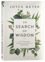 In Search of Wisdom: Life-Changing Truths in the Book of Proverbs Hardback