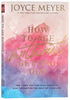 How to Age Without Getting Old: The Steps You Can Take Today to Stay Young For the Rest of Your Life Hardback