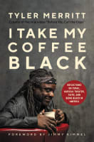 I Take My Coffee Black: Reflections on Tupac, Musical Theater, Jesus, and Being Black in America Hardback
