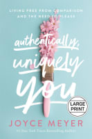Authentically, Uniquely You: Living Free From Comparison and the Need to Please (Large Print) Hardback