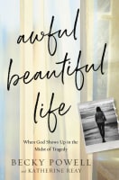 Awful Beautiful Life: When God Shows Up in the Midst of Tragedy Hardback