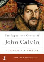 The Expository Genius of John Calvin (Long Line Of Godly Men Series) Hardback