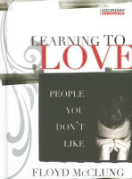 Learning to Love People You Don't Like (Discipleship Essentials Series) Hardback