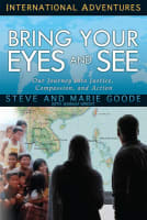 Bring Your Eyes and See: Our Journey Into Justice, Compassion, and Action (International Adventures Series) Paperback