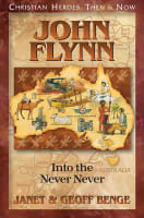 John Flynn: Into the Never Never (Christian Heroes Then & Now Series) Paperback
