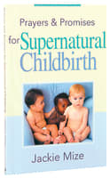 Prayers and Promises For Supernatural Childbirth Mass Market Edition