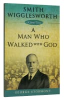 Smith Wigglesworth: A Man Who Walked With God Paperback