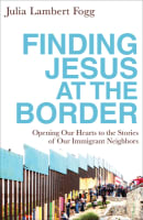 Finding Jesus At the Border: Opening Our Hearts to the Stories of Our Immigrant Neighbors Paperback