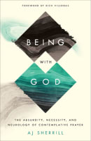 Being With God: The Absurdity, Necessity, and Neurology of Contemplative Prayer Paperback