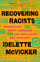 Recovering Racists: Dismantling White Supremacy and Reclaiming Our Humanity Paperback
