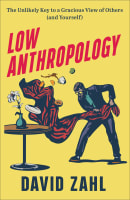 Low Anthropology: The Unlikely Key to a Gracious View of Others (And Yourself) Hardback