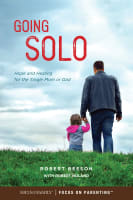 Going Solo: Hope and Healing For the Single Mom Or Dad Paperback