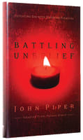 Battling Unbelief: Defeating Sin With Superior Pleasure Hardback