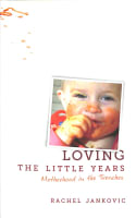 Loving the Little Years: Motherhood in the Trenches Paperback