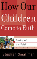 How Our Children Come to Faith (Basics Of The Reformed Faith Series (Now Botf)) Paperback