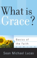 What is Grace? (Basics Of The Faith Series (Formerly 'Reformed' Borf)) Booklet