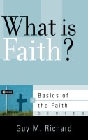 What is Faith? (Basics Of The Faith Series (Formerly 'Reformed' Borf)) Booklet