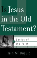 Is Jesus in the Old Testament? (Basics Of The Faith Series (Formerly 'Reformed' Borf)) Booklet
