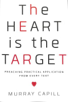 The Heart is the Target: Preaching Practical Application From Every Text Paperback