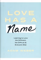 Love Has a Name: Learning to Love the Different, the Difficult, and Everyone Else Hardback